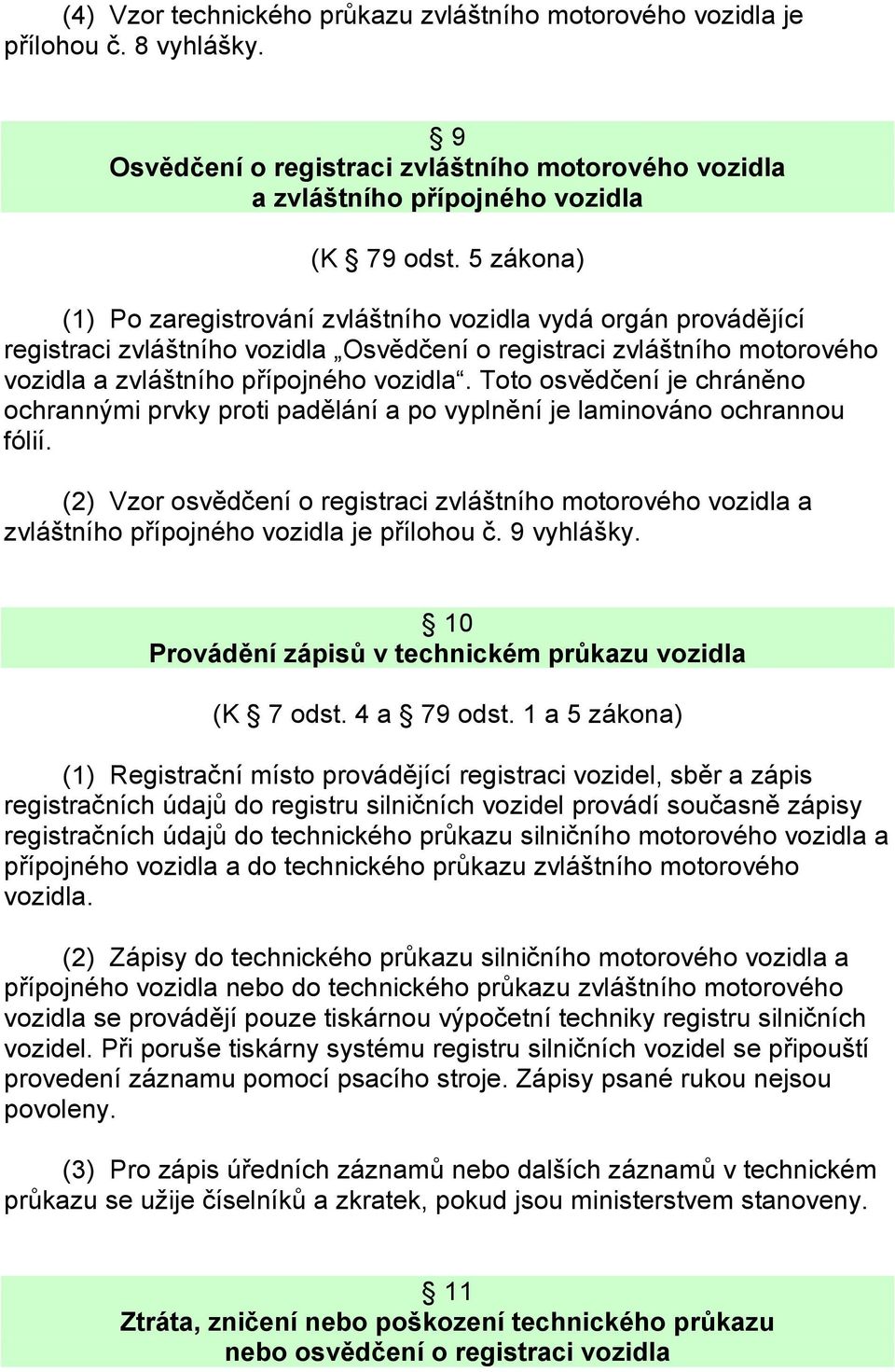 Toto osvědčení je chráněno ochrannými prvky proti padělání a po vyplnění je laminováno ochrannou fólií.