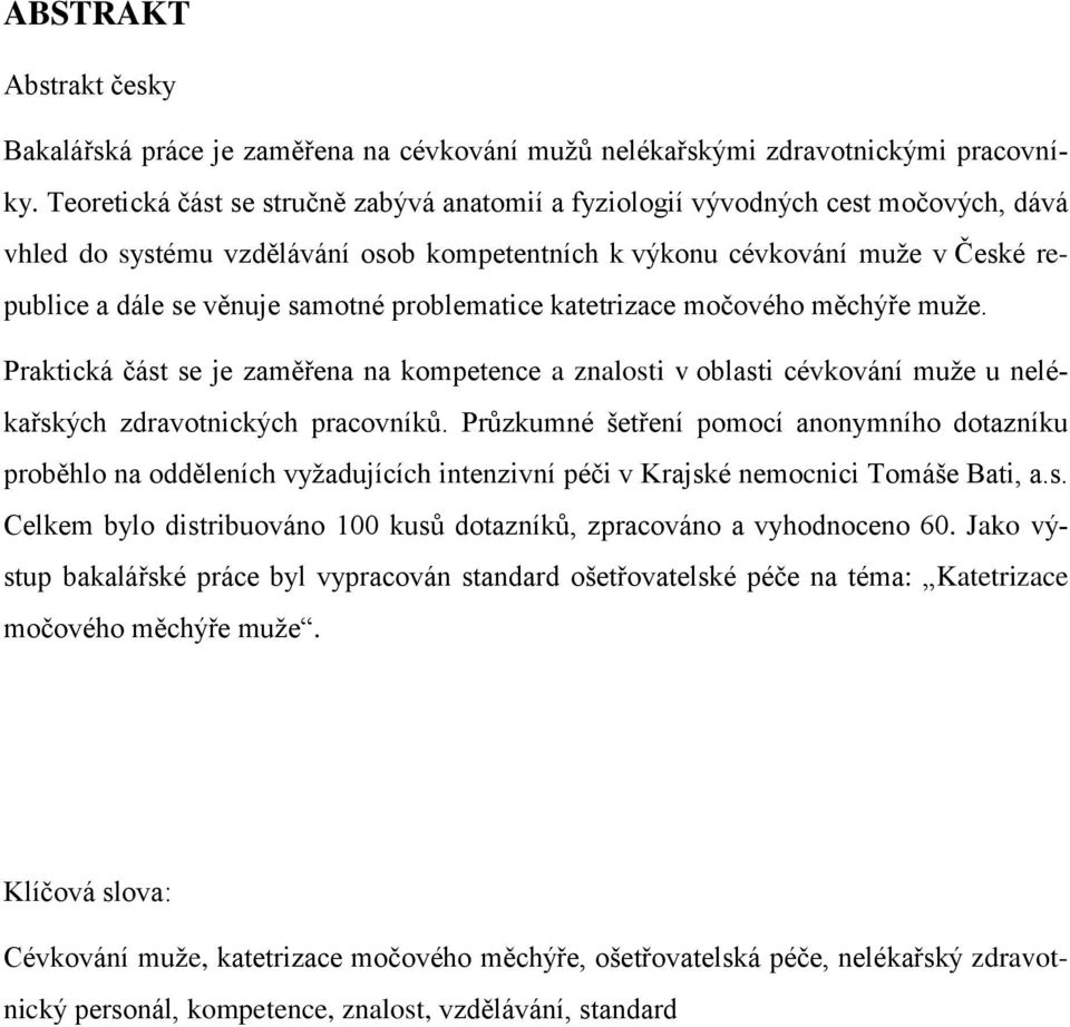 problematice katetrizace močového měchýře muže. Praktická část se je zaměřena na kompetence a znalosti v oblasti cévkování muže u nelékařských zdravotnických pracovníků.