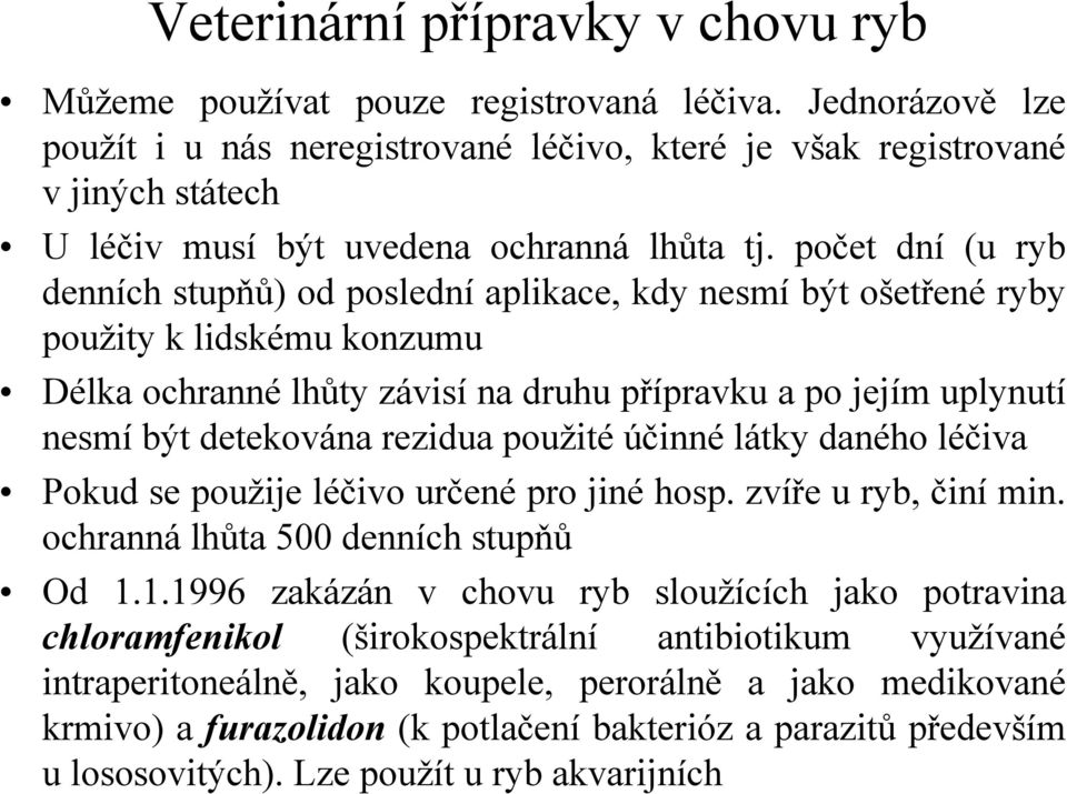 rezidua použité účinné látky daného léčiva Pokud se použije léčivo určené pro jiné hosp. zvíře u ryb, činí min. ochranná lhůta 500 denních stupňů Od 1.