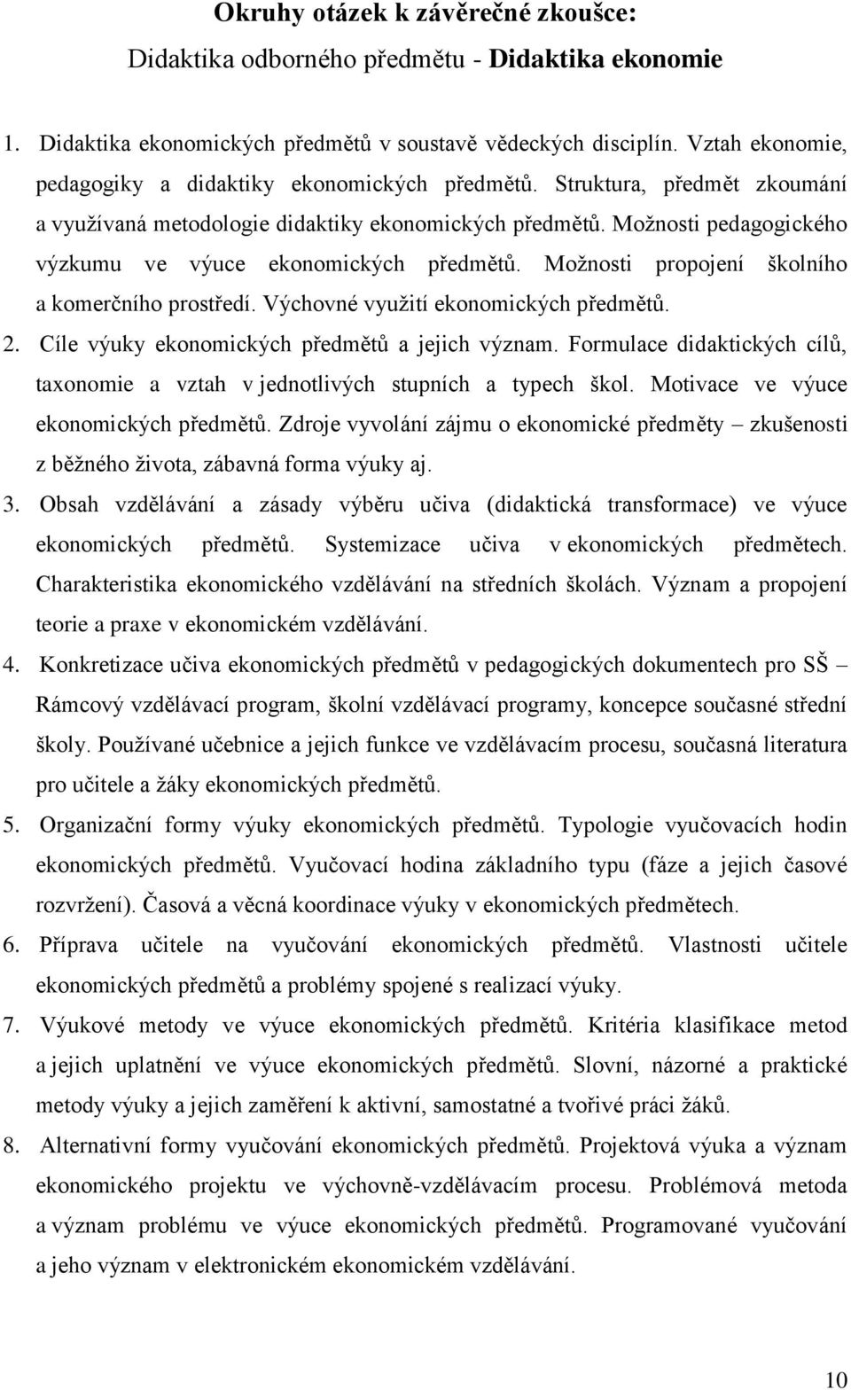 Možnosti pedagogického výzkumu ve výuce ekonomických předmětů. Možnosti propojení školního a komerčního prostředí. Výchovné využití ekonomických předmětů. 2.