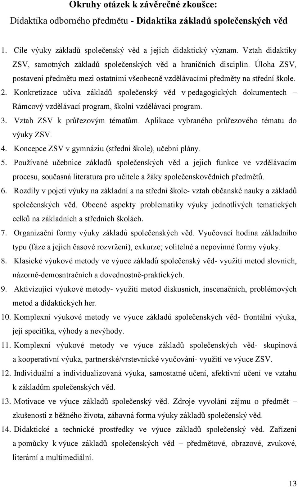 Konkretizace učiva základů společenský věd v pedagogických dokumentech Rámcový vzdělávací program, školní vzdělávací program. 3. Vztah ZSV k průřezovým tématům.