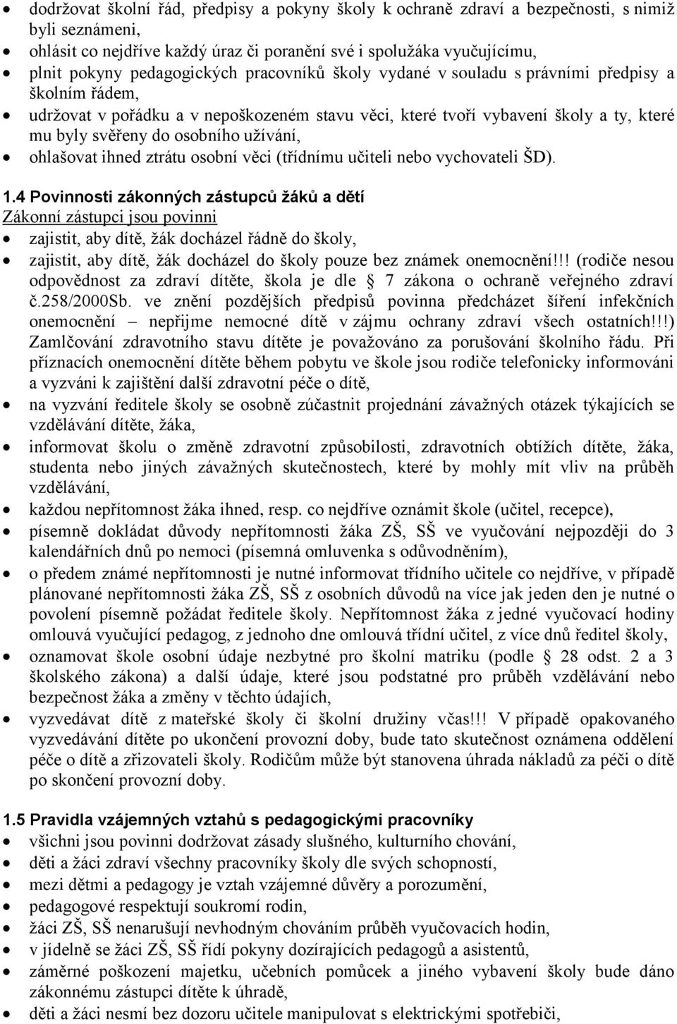 užívání, ohlašovat ihned ztrátu osobní věci (třídnímu učiteli nebo vychovateli ŠD). 1.