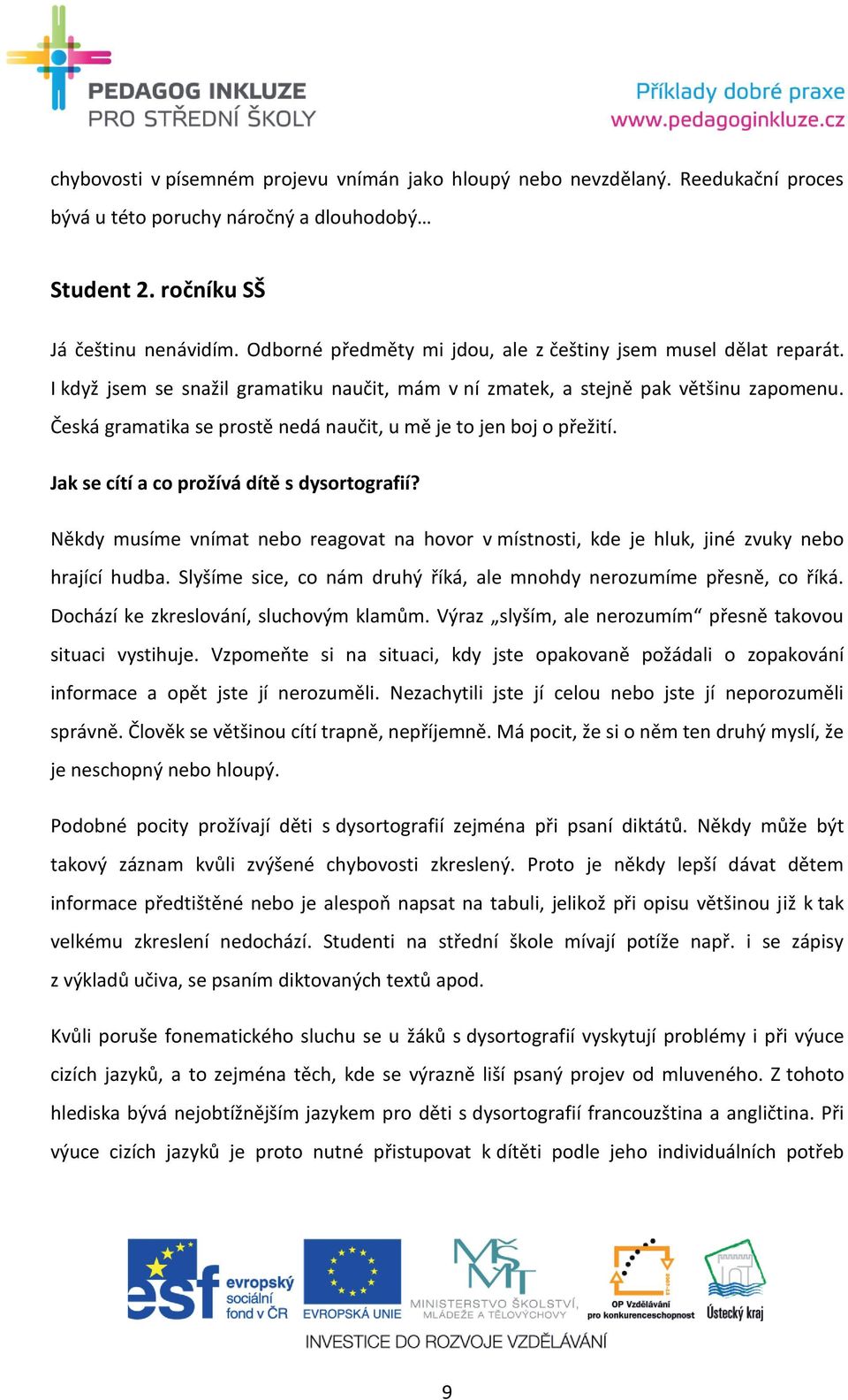 Česká gramatika se prostě nedá naučit, u mě je to jen boj o přežití. Jak se cítí a co prožívá dítě s dysortografií?