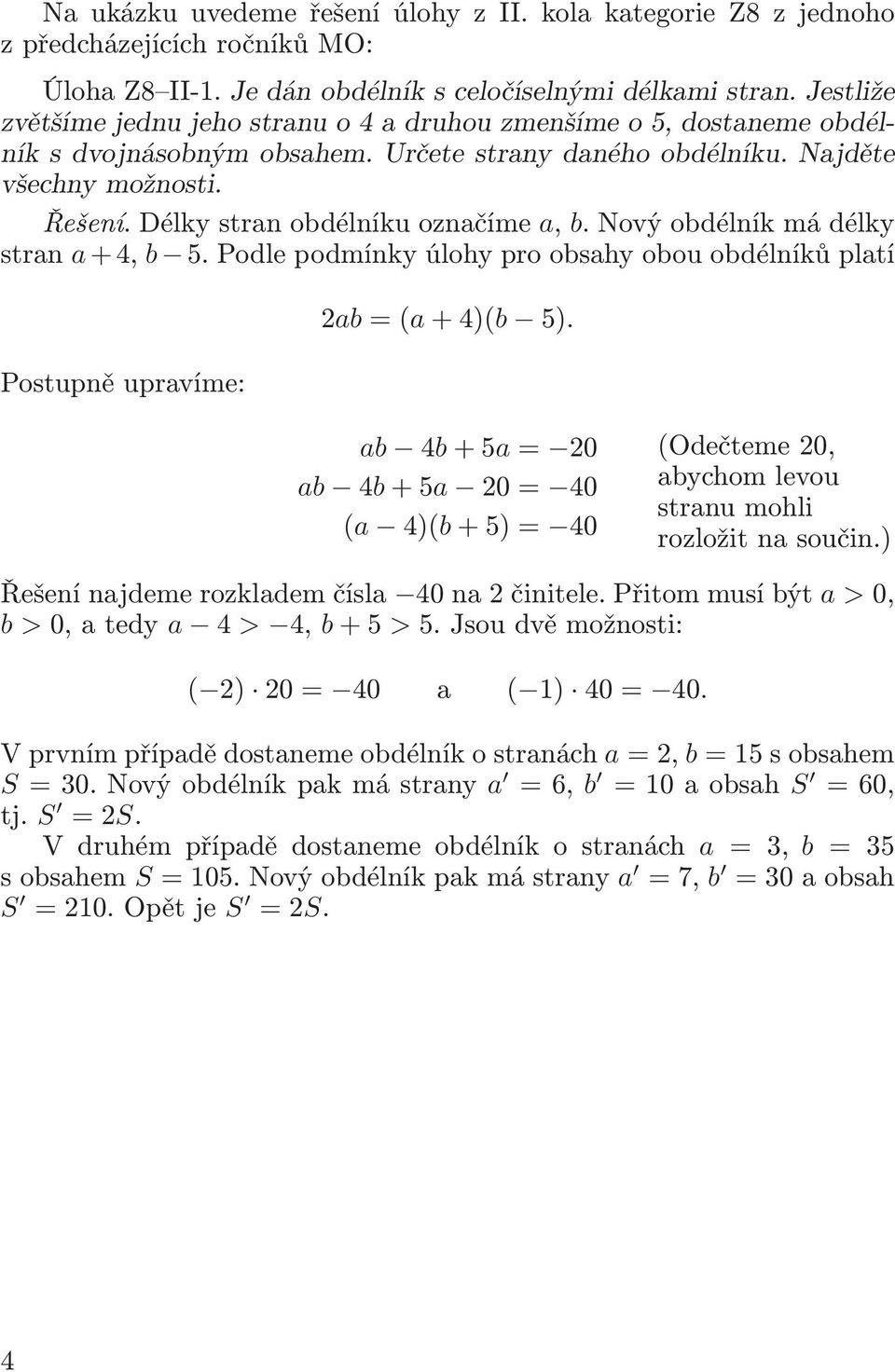 Nový obdélník má délky stran a+4, b 5.Podlepodmínkyúlohyproobsahyobouobdélníkůplatí Postupně upravíme: 2ab=(a+4)(b 5).