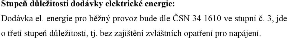 energie pro běžný provoz bude dle ČSN 34 1610 ve