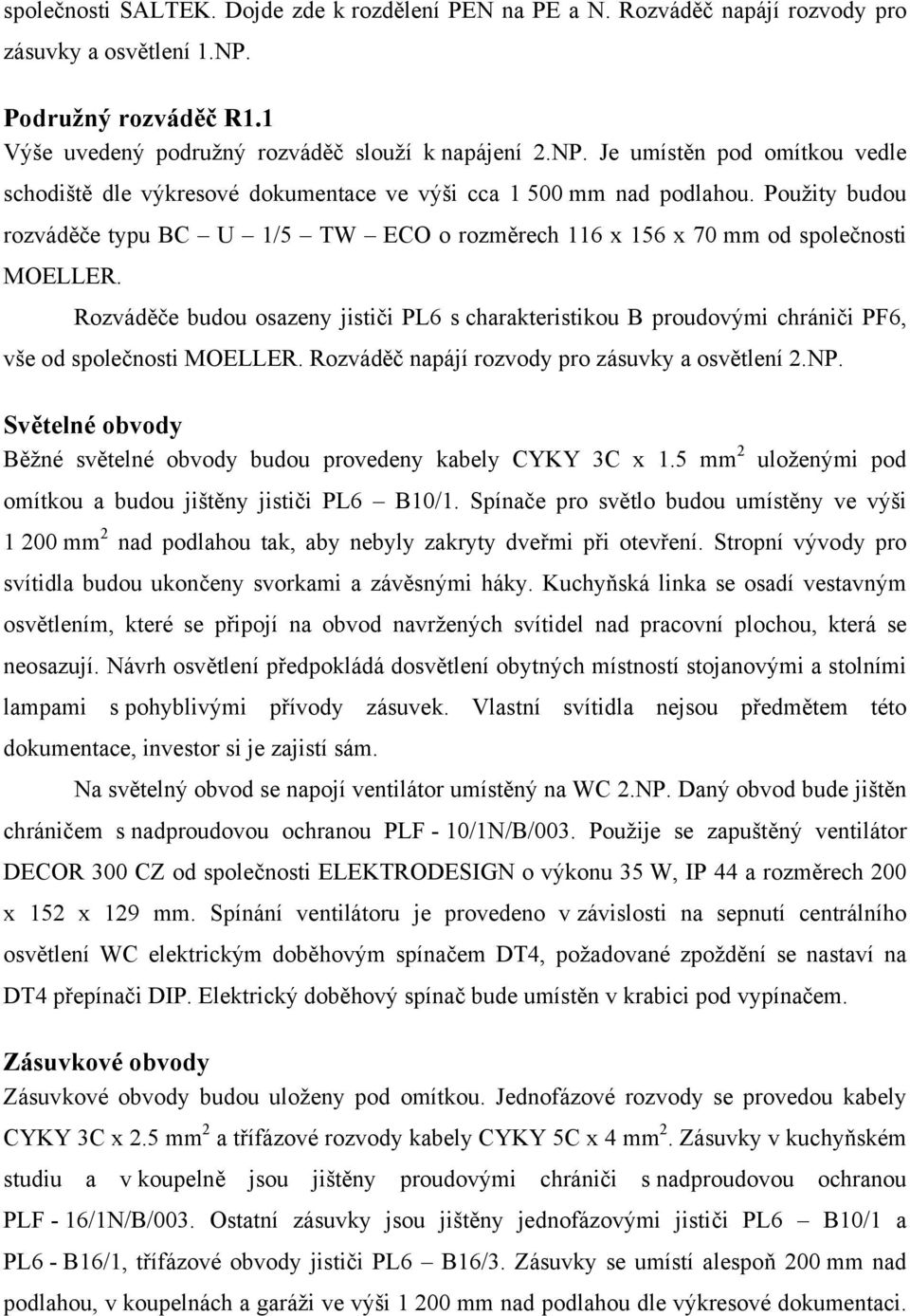 Použity budou rozváděče typu BC U 1/5 TW ECO o rozměrech 116 x 156 x 70 mm od společnosti MOELLER.