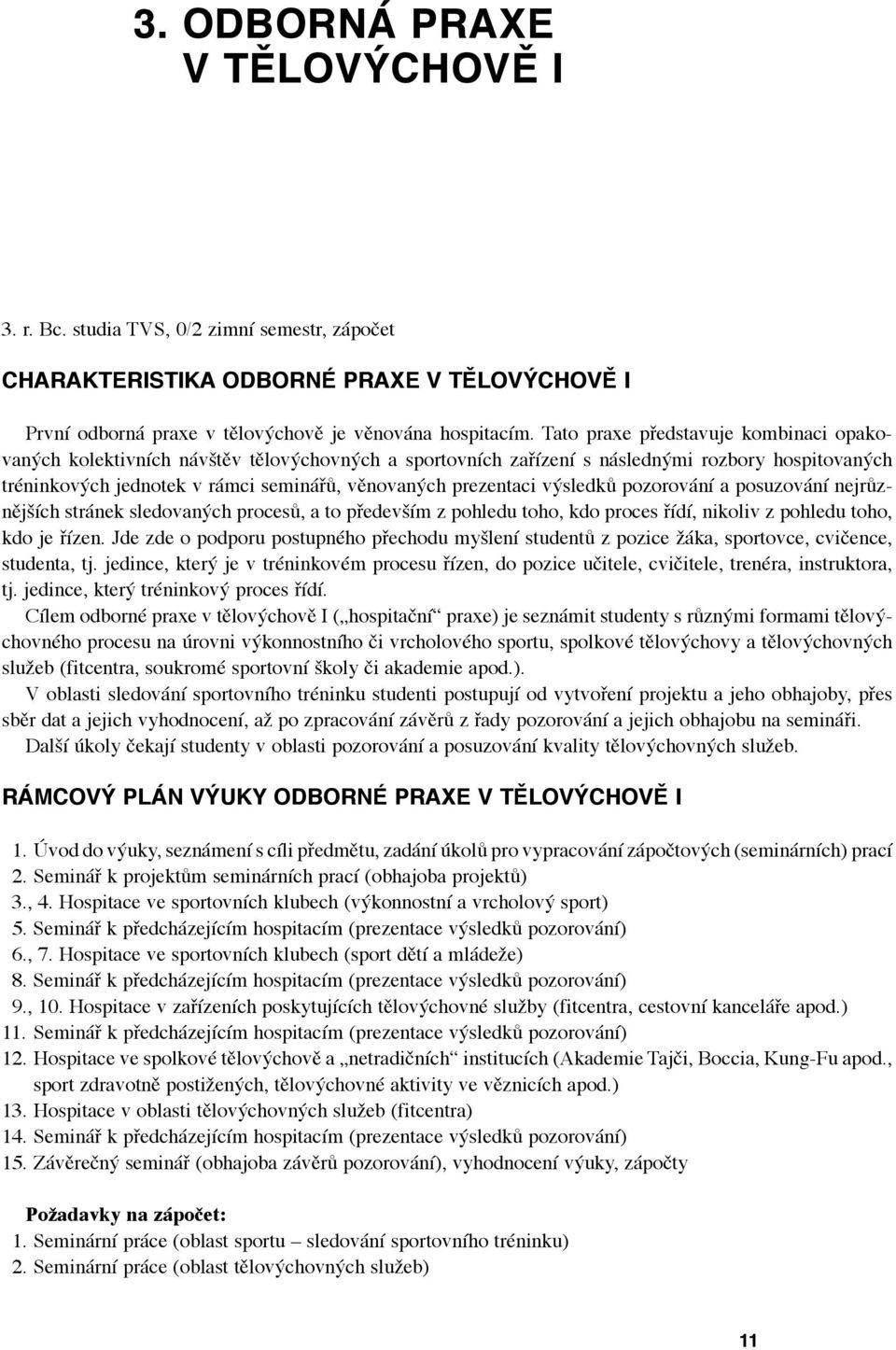 prezentaci výsledků pozorování a posuzování nejrůznějších stránek sledovaných procesů, a to především z pohledu toho, kdo proces řídí, nikoliv z pohledu toho, kdo je řízen.