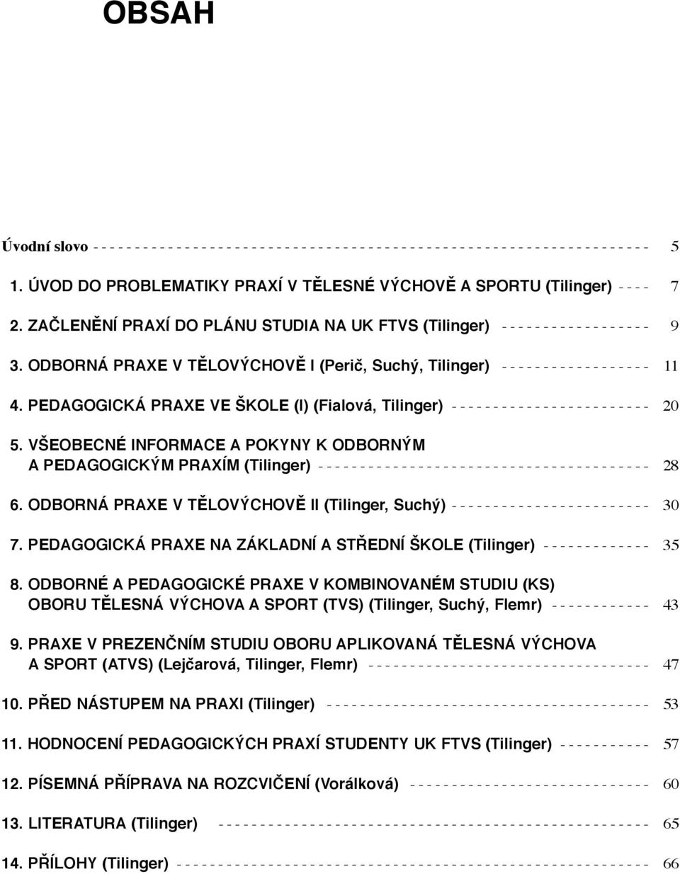 PEDAGOGICKÁ PRAXE VE ŠKOLE (I) (Fialová, Tilinger) ------------------------- 20 5.