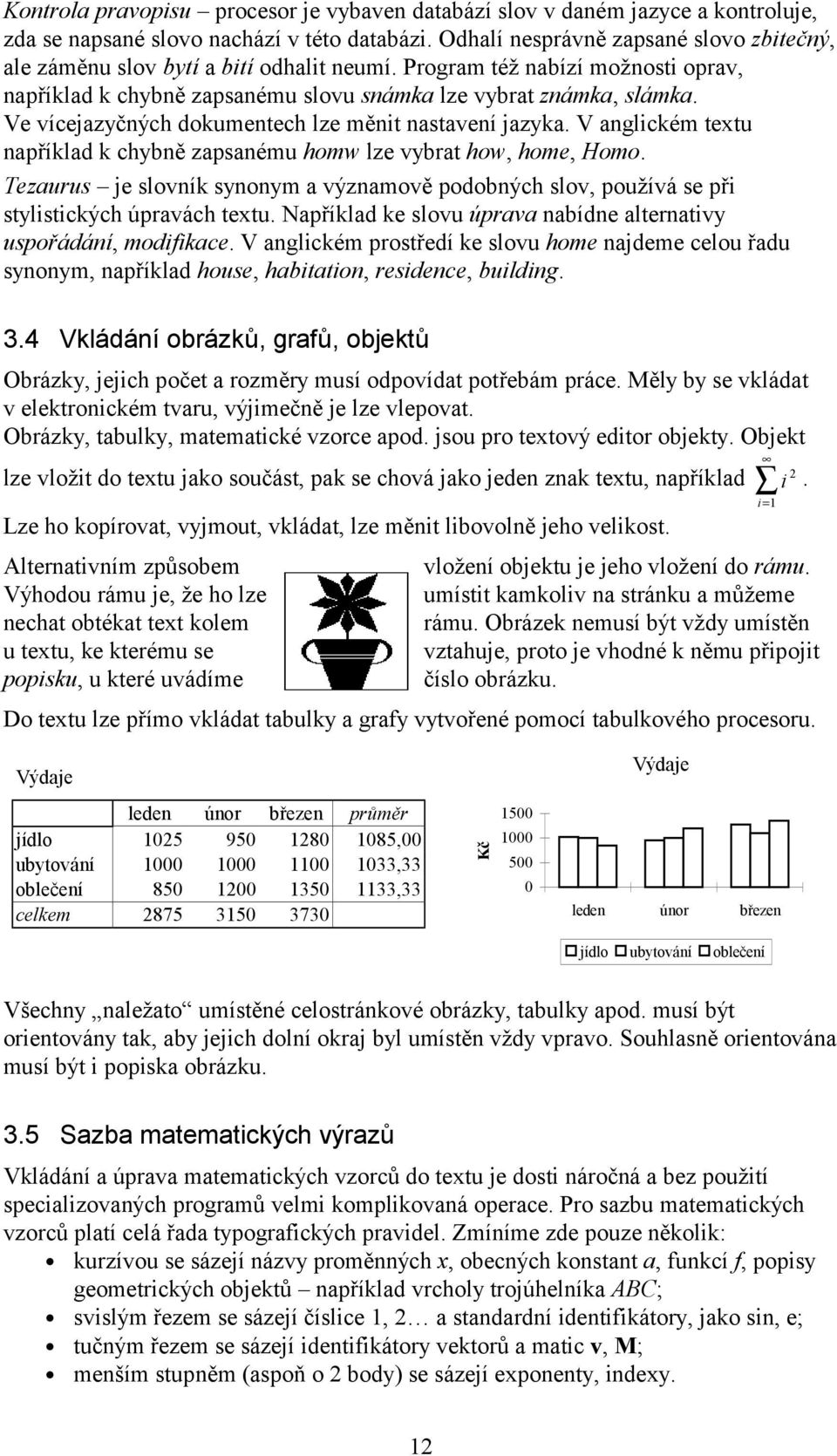 Ve vícejazyčných dokumentech lze měnit nastavení jazyka. V anglickém textu například k chybně zapsanému homw lze vybrat how, home, Homo.