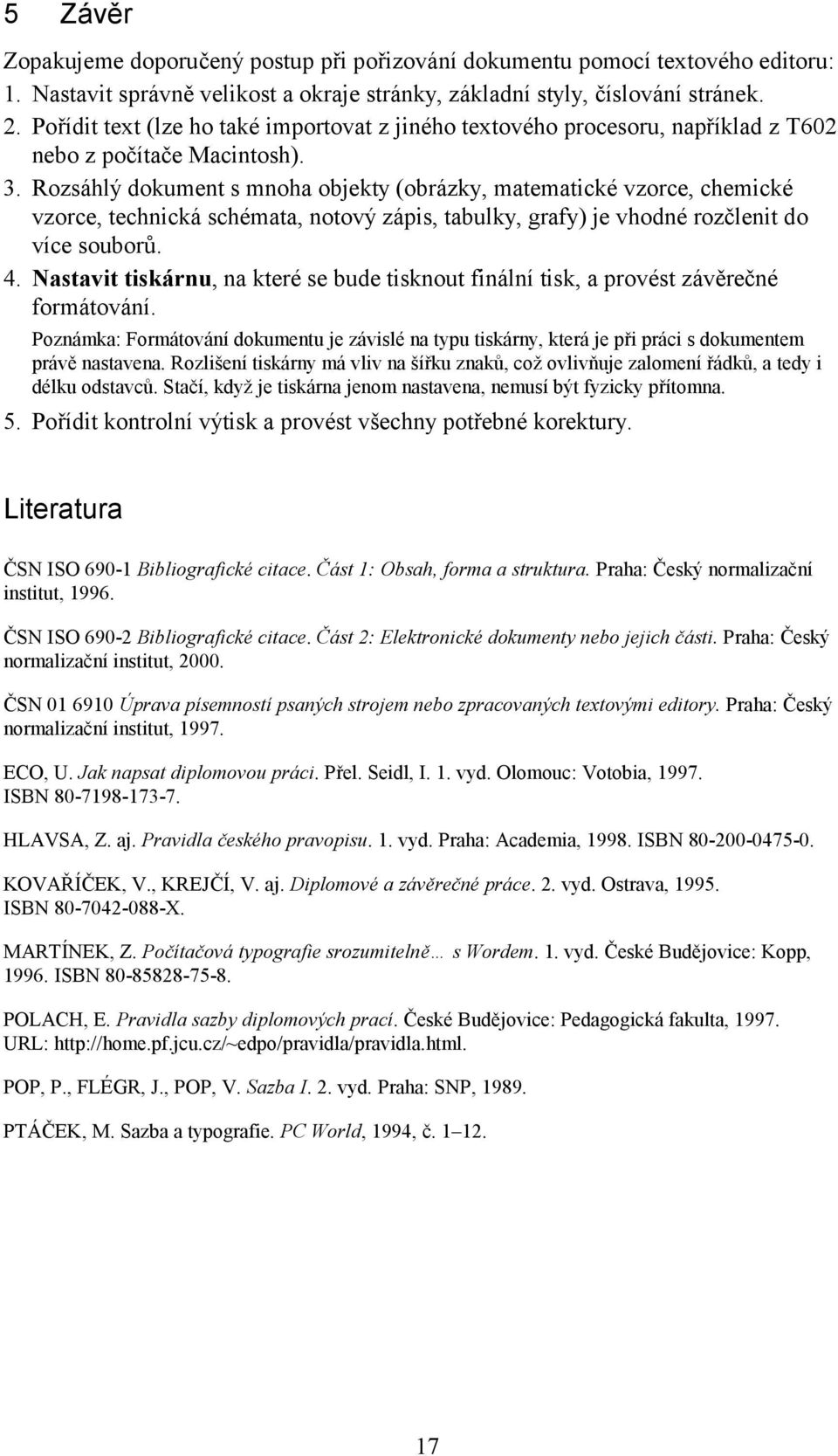 Rozsáhlý dokument s mnoha objekty (obrázky, matematické vzorce, chemické vzorce, technická schémata, notový zápis, tabulky, grafy) je vhodné rozčlenit do více souborů. 4.