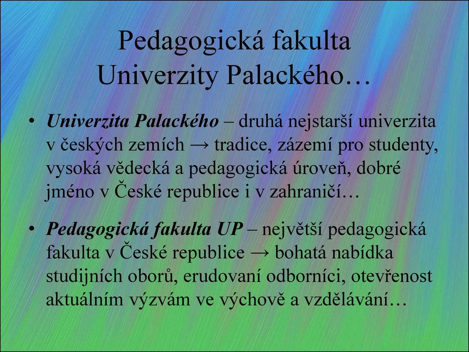 České republice i v zahraničí Pedagogická fakulta UP největší pedagogická fakulta v České