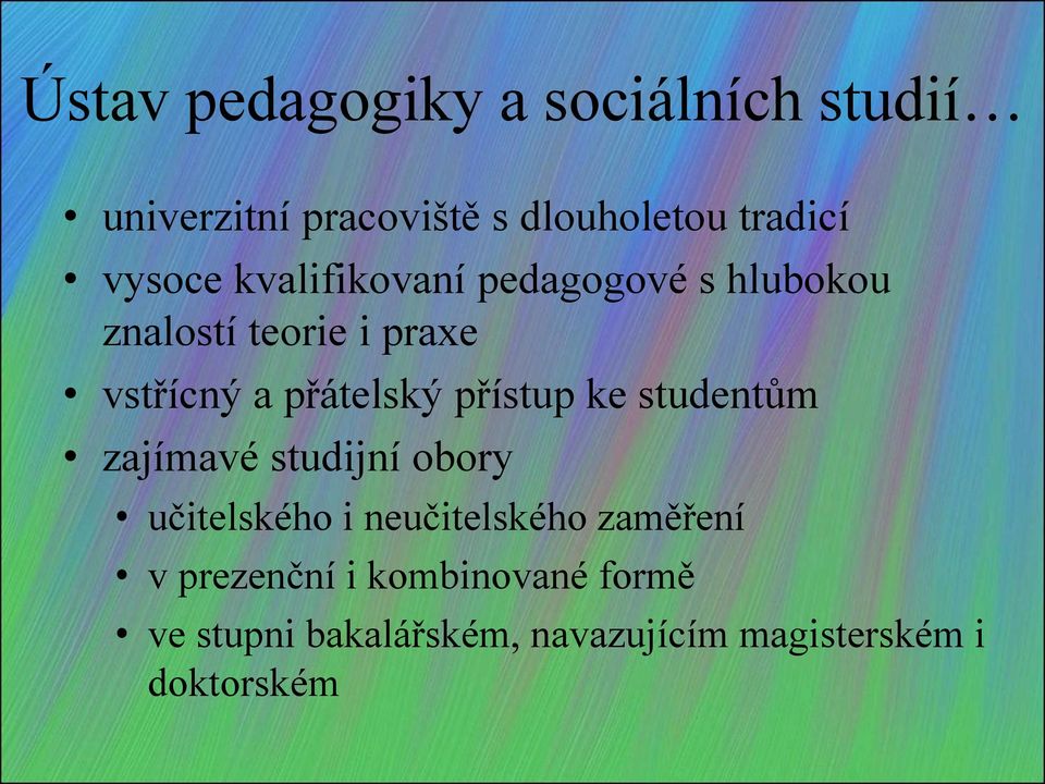 přátelský přístup ke studentům zajímavé studijní obory učitelského i neučitelského