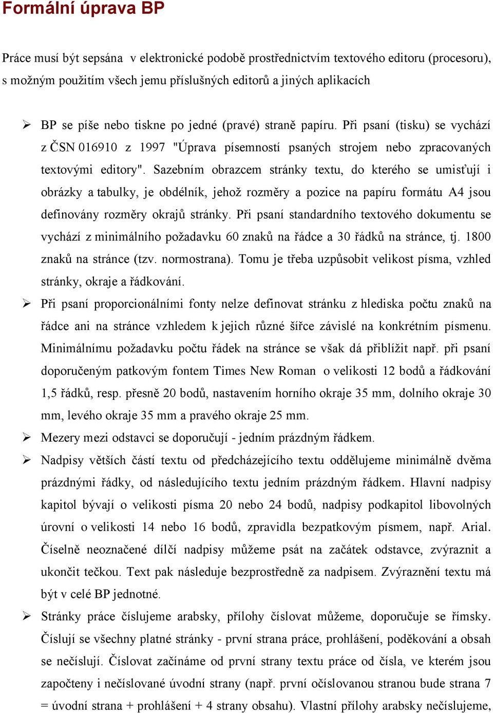 Sazebním obrazcem stránky textu, do kterého se umisťují i obrázky a tabulky, je obdélník, jehož rozměry a pozice na papíru formátu A4 jsou definovány rozměry okrajů stránky.