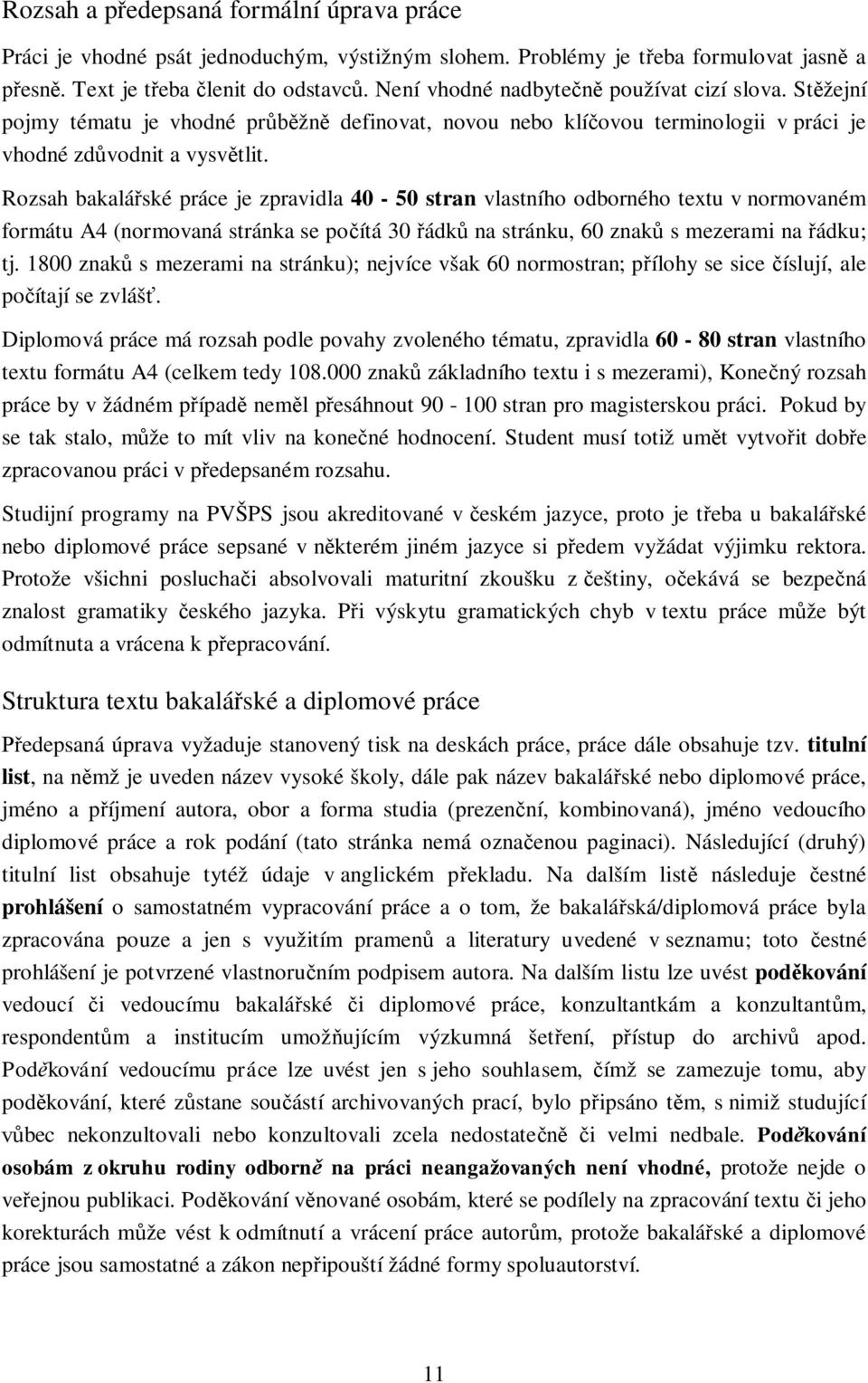 Rozsah bakalářské práce je zpravidla 40-50 stran vlastního odborného textu v normovaném formátu A4 (normovaná stránka se počítá 30 řádků na stránku, 60 znaků s mezerami na řádku; tj.