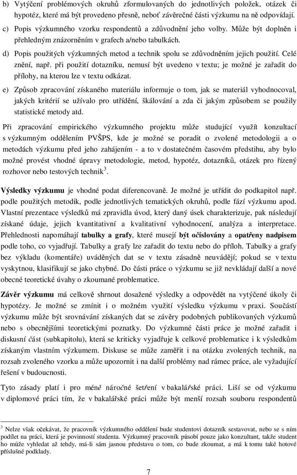 d) Popis použitých výzkumných metod a technik spolu se zdůvodněním jejich použití. Celé znění, např.