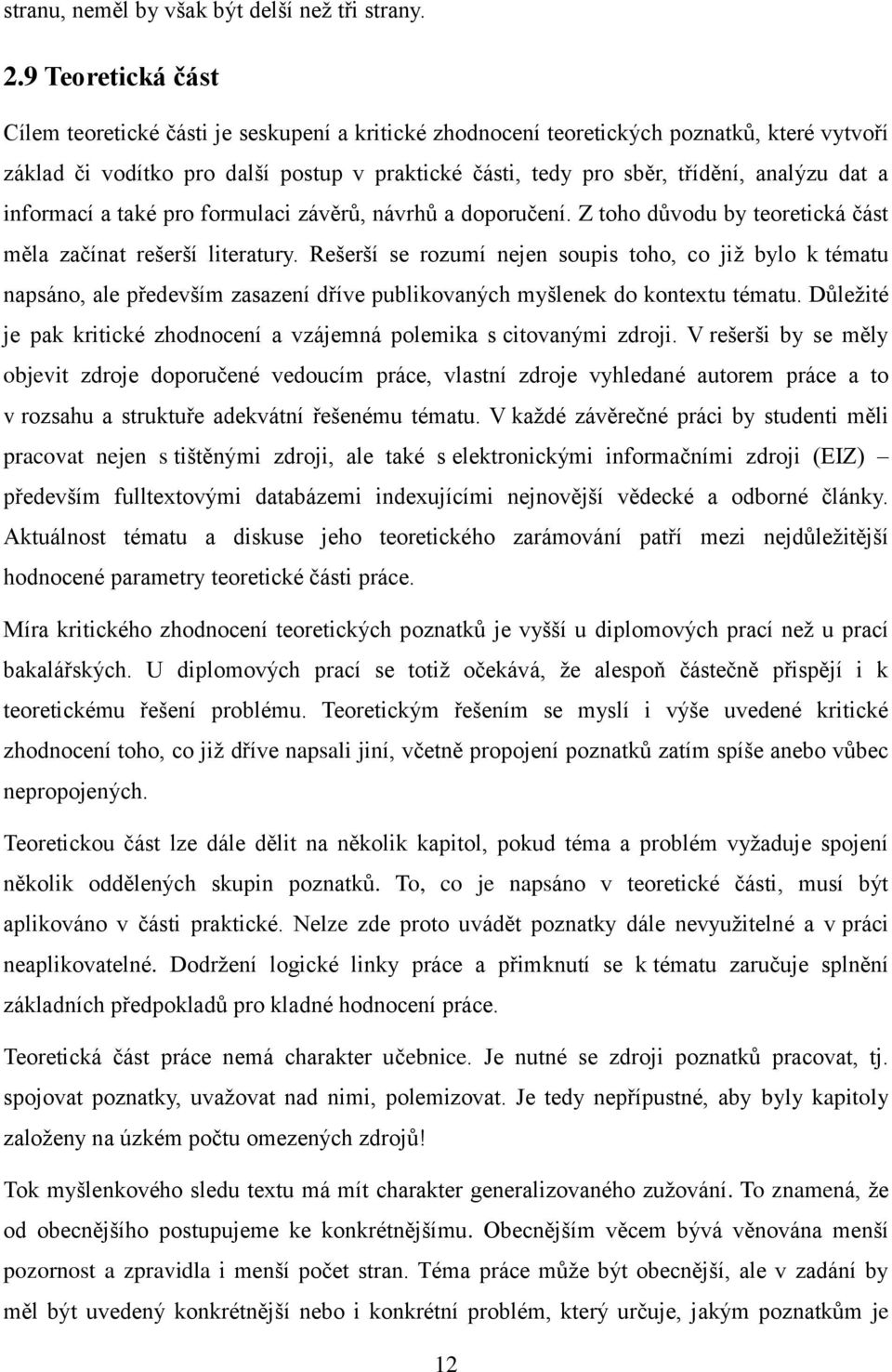 dat a informací a také pro formulaci závěrů, návrhů a doporučení. Z toho důvodu by teoretická část měla začínat rešerší literatury.