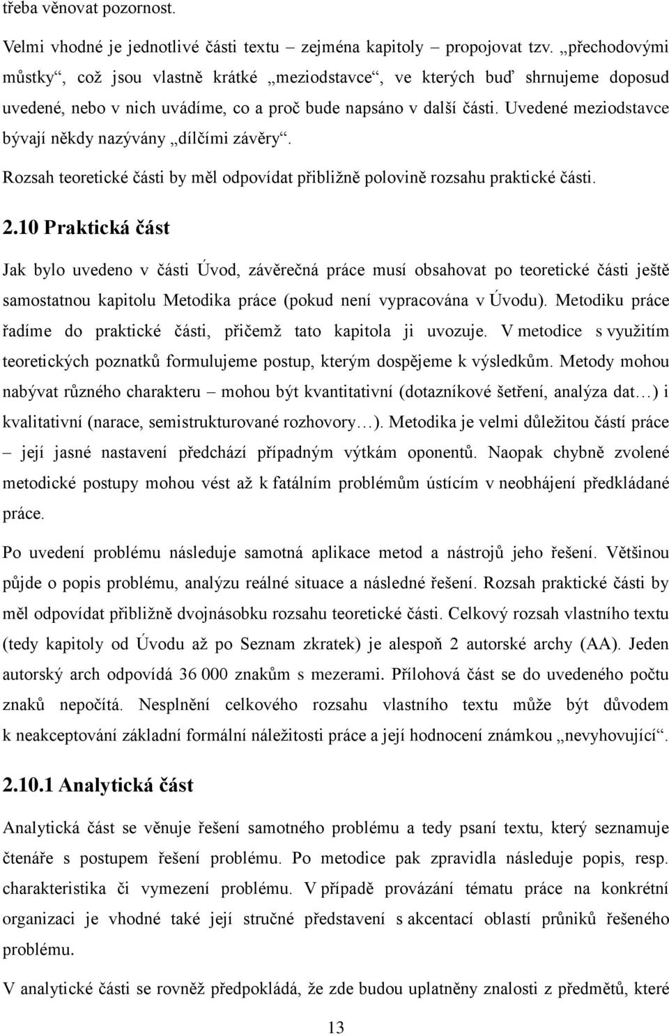 Uvedené meziodstavce bývají někdy nazývány dílčími závěry. Rozsah teoretické části by měl odpovídat přibližně polovině rozsahu praktické části. 2.