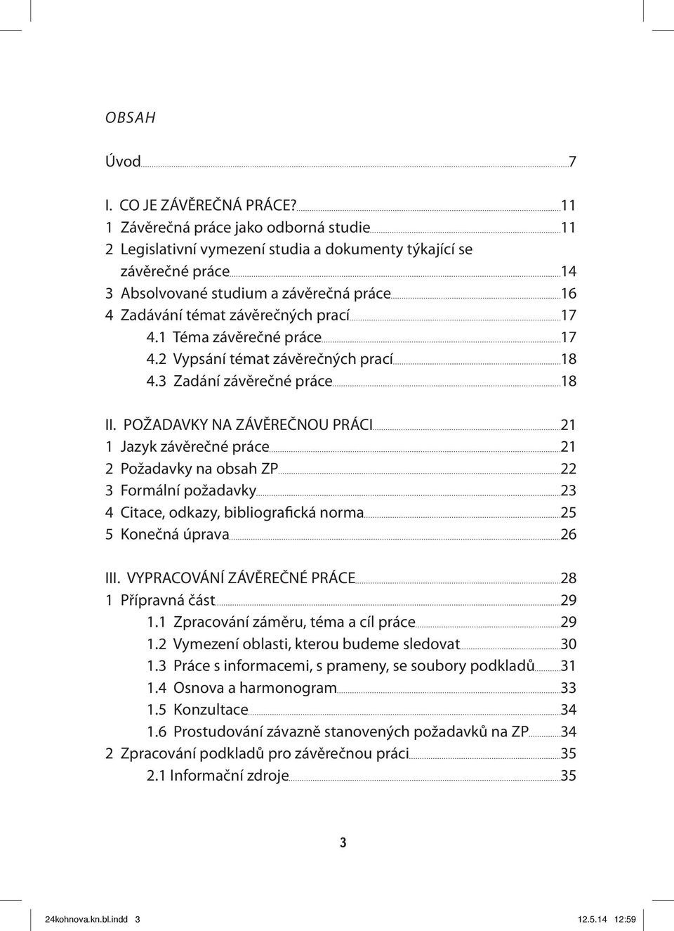 4.1 Téma závěrečné práce 17 4.2 Vypsání témat závěrečných prací 18 4.3 Zadání závěrečné práce 18 II.