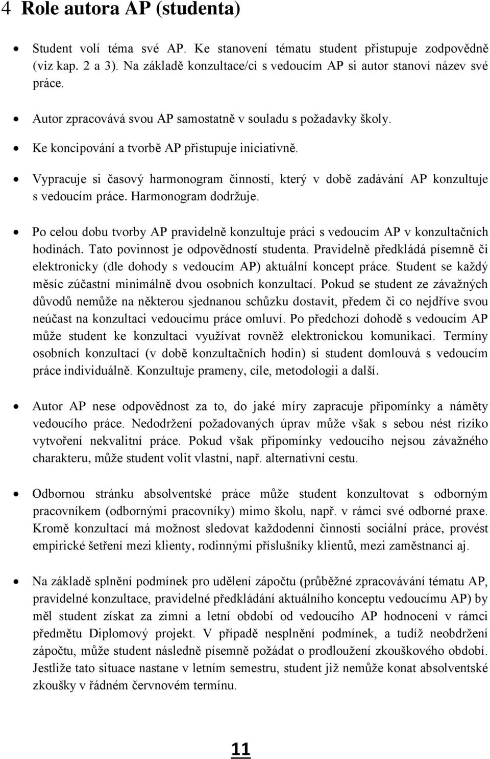 Vypracuje si časový harmonogram činností, který v době zadávání AP konzultuje s vedoucím práce. Harmonogram dodržuje.