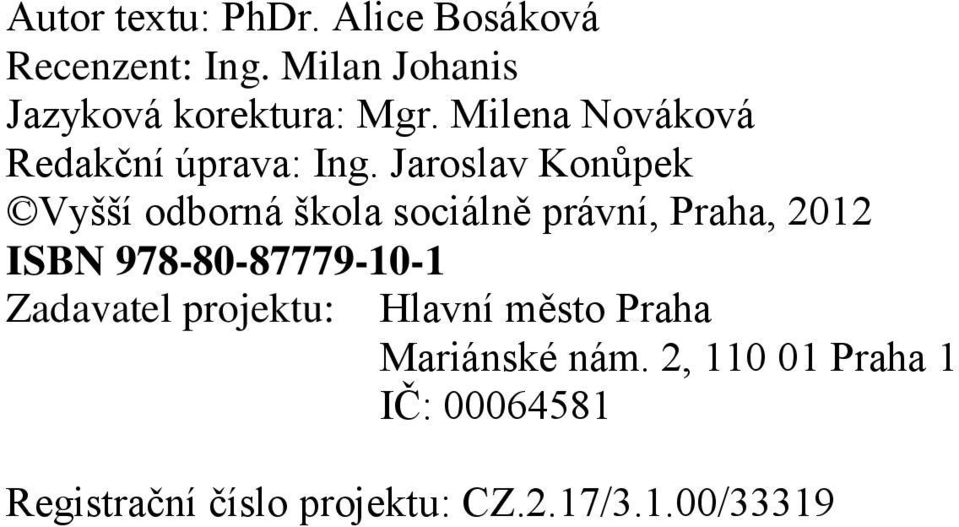 Jaroslav Konůpek Vyšší odborná škola sociálně právní, Praha, 2012 ISBN