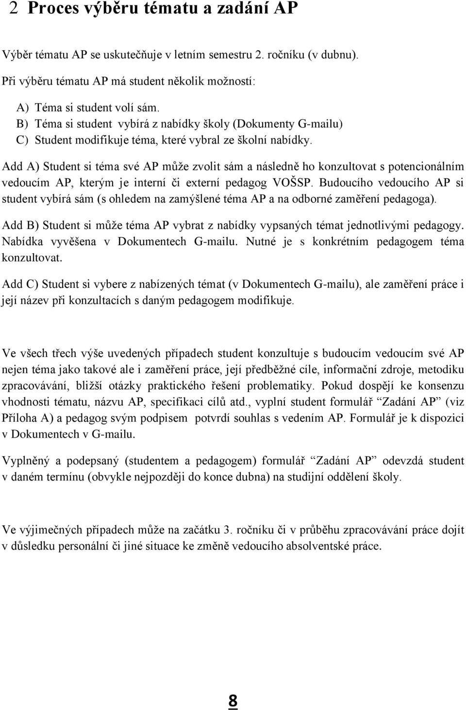 Add A) Student si téma své AP může zvolit sám a následně ho konzultovat s potencionálním vedoucím AP, kterým je interní či externí pedagog VOŠSP.