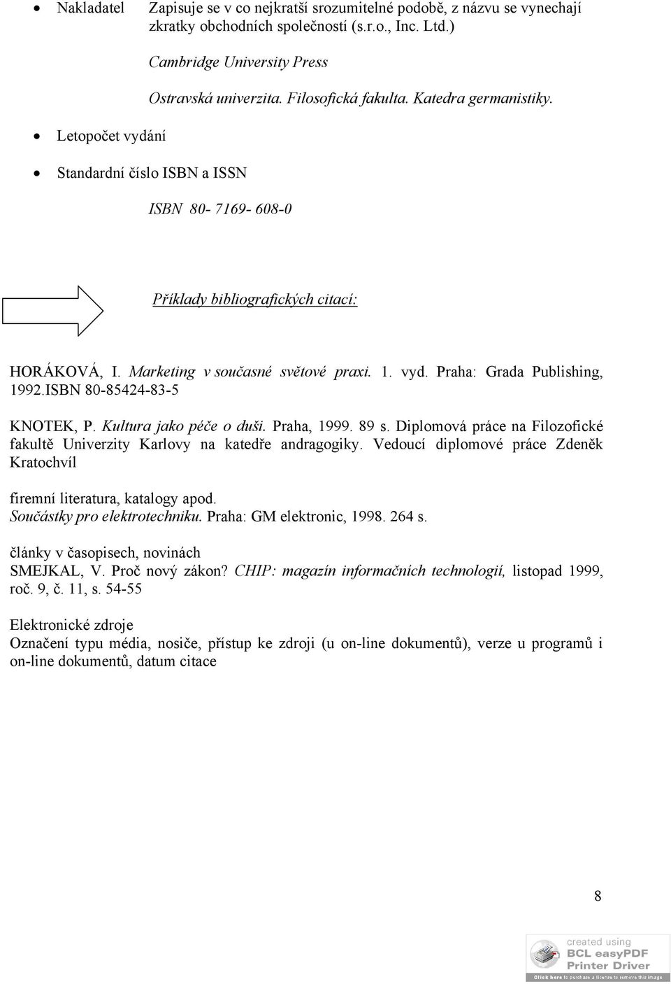 ISBN 80-85424-83-5 KNOTEK, P. Kultura jako péče o duši. Praha, 1999. 89 s. Diplomová práce na Filozofické fakultě Univerzity Karlovy na katedře andragogiky.