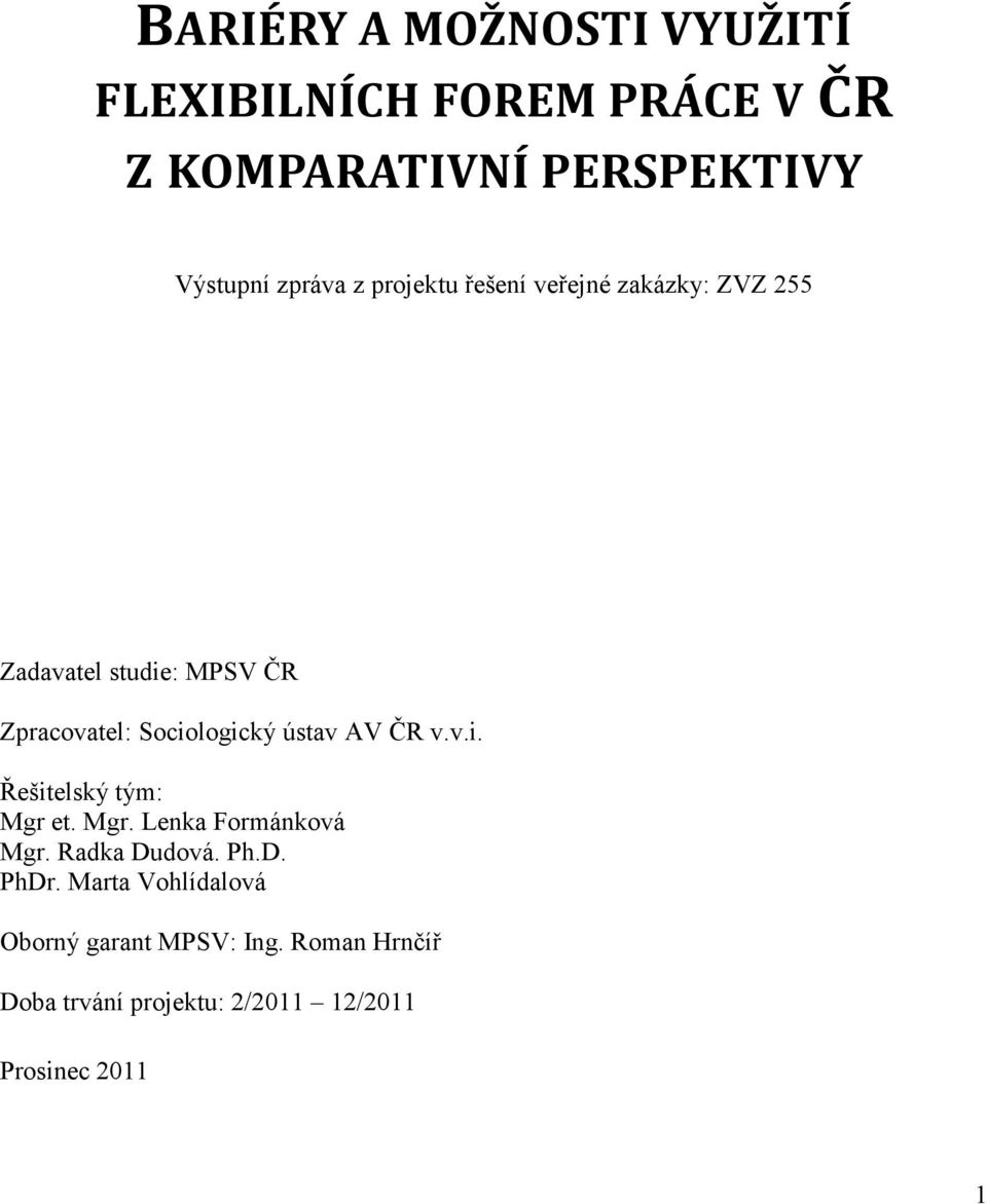 ústav AV ČR v.v.i. Řešitelský tým: Mgr et. Mgr. Lenka Formánková Mgr. Radka Dudová. Ph.D. PhDr.