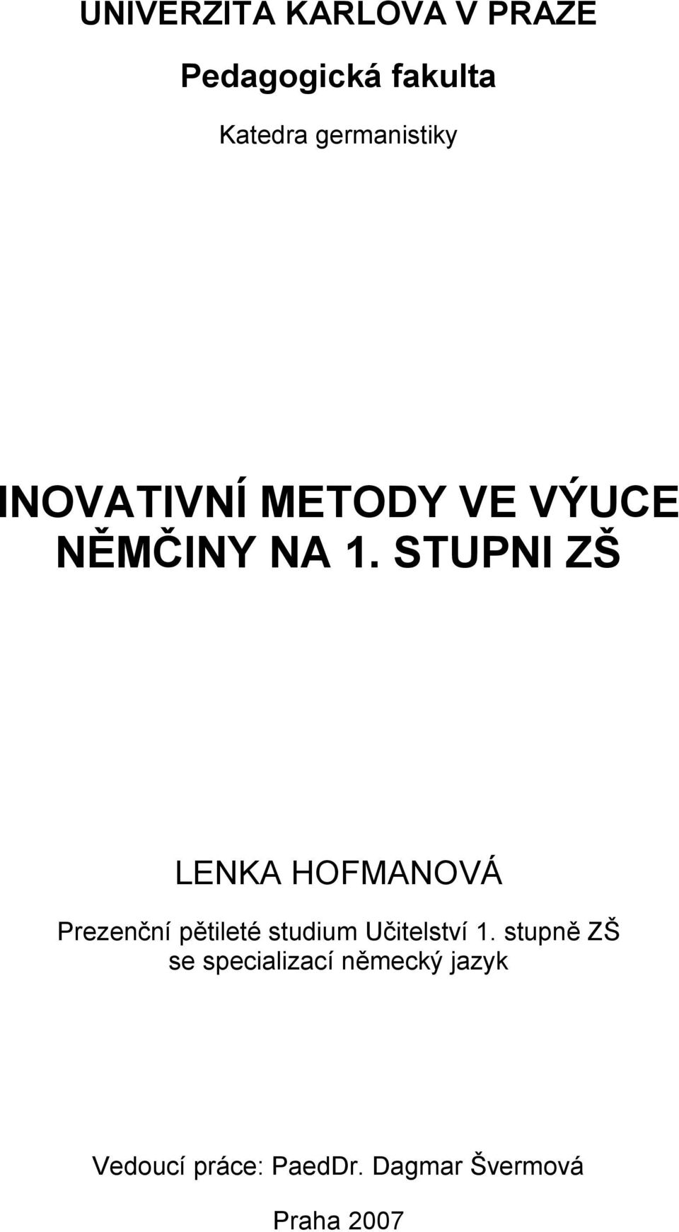 STUPNI ZŠ LENKA HOFMANOVÁ Prezenční pětileté studium Učitelství 1.