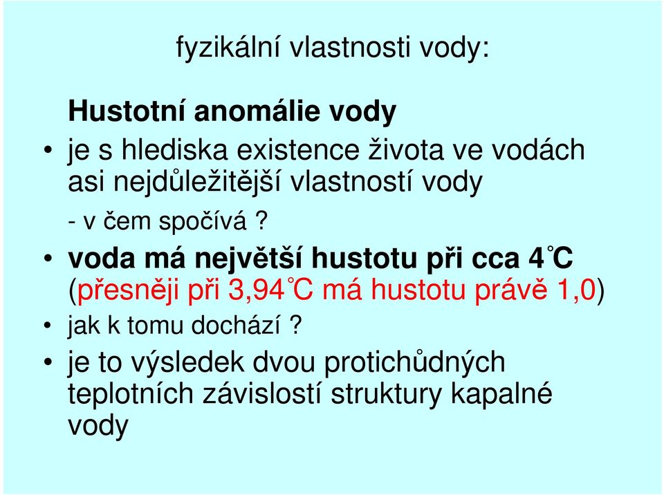 voda má největší hustotu při cca 4 C (přesněji při 3,94 C má hustotu právě 1,0)