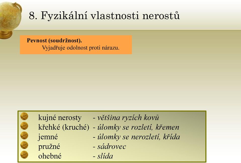 kujné nerosty - většina ryzích kovů křehké