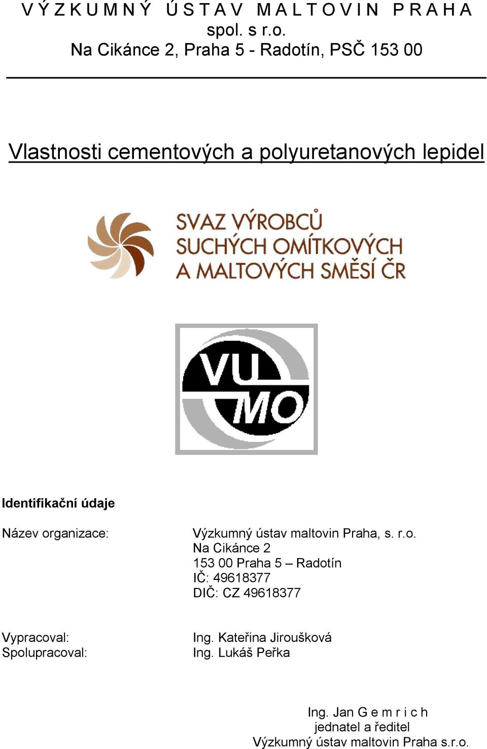 Na Cikánce 2, Praha 5 - Radotín, PSČ 153 00 Vlastnosti cementových a polyuretanových lepidel Identifikační