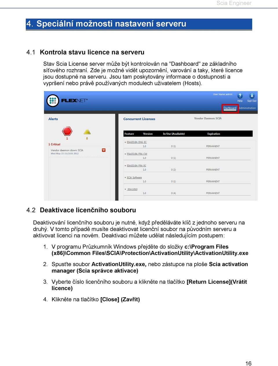 2 Deaktivace licenčního souboru Deaktivování licenčního souboru je nutné, když předěláváte klíč z jednoho serveru na druhý.