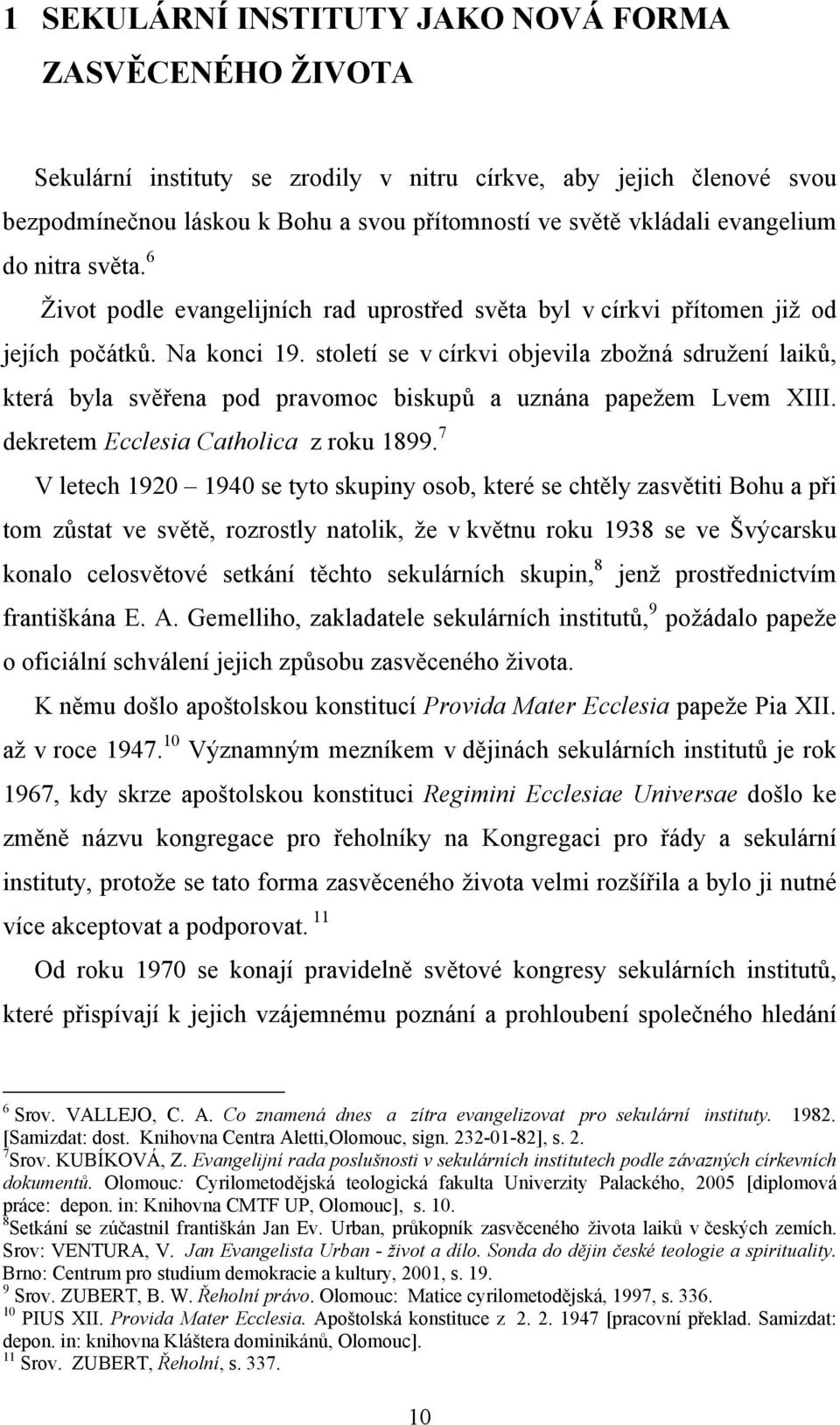 století se v církvi objevila zbožná sdružení laiků, která byla svěřena pod pravomoc biskupů a uznána papežem Lvem XIII. dekretem Ecclesia Catholica z roku 1899.