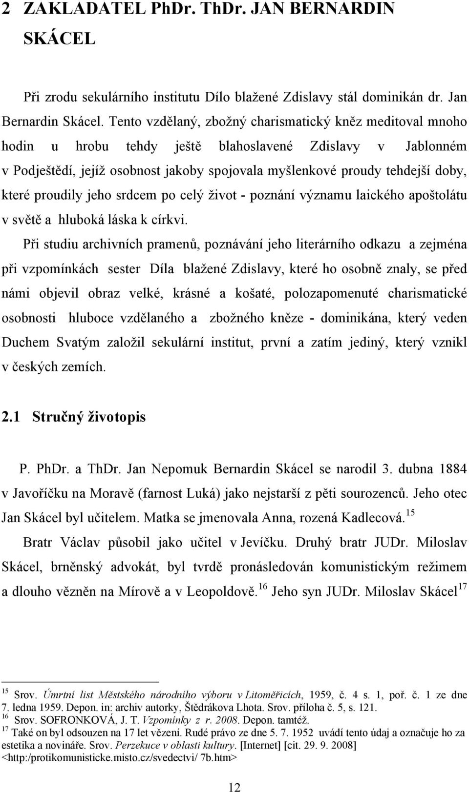 které proudily jeho srdcem po celý život - poznání významu laického apoštolátu v světě a hluboká láska k církvi.