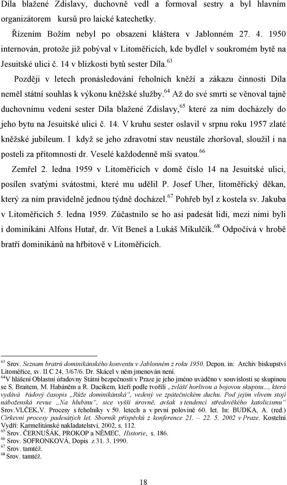 63 Později v letech pronásledování řeholních kněží a zákazu činnosti Díla neměl státní souhlas k výkonu kněžské služby.