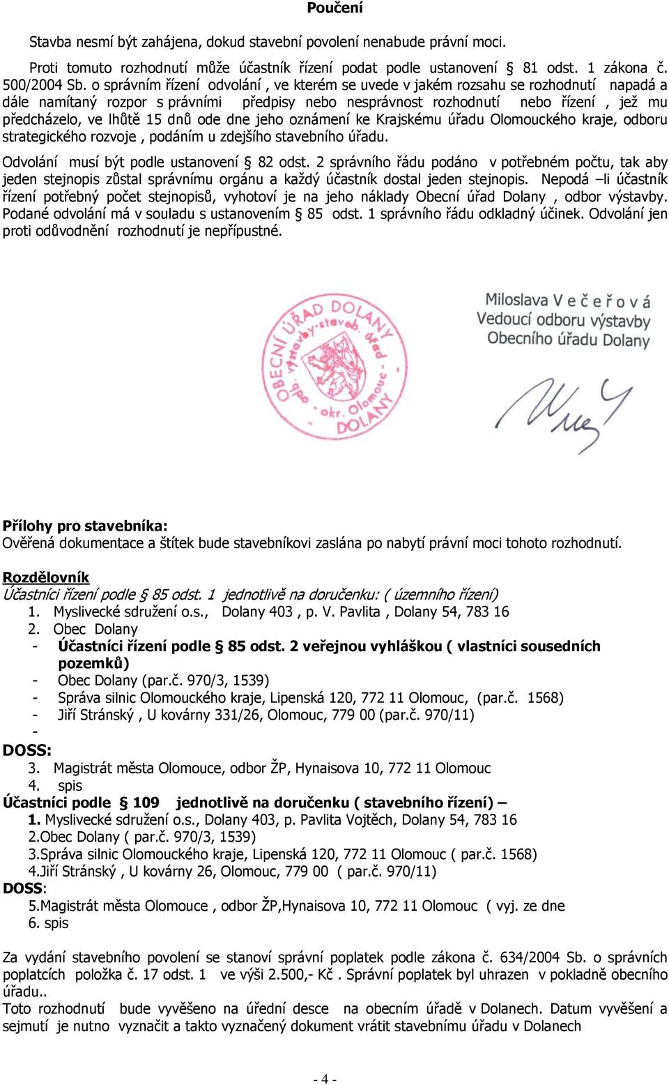 dnů ode dne jeho oznámení ke Krajskému úřadu Olomouckého kraje, odboru strategického rozvoje, podáním u zdejšího stavebního úřadu. Odvolání musí být podle ustanovení 82 odst.