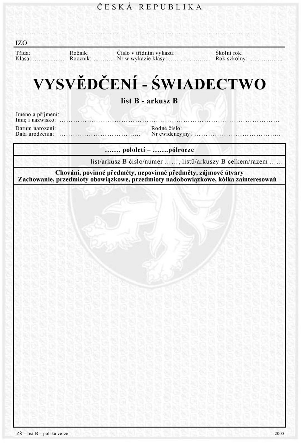 .. VYSVĚDČENÍ - ŚWIADECTWO list B - arkusz B Jméno a příjmení: Imię i nazwisko: Datum narození: Rodné číslo: Data urodzenia:.