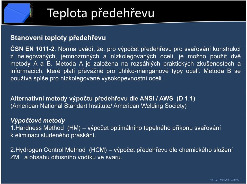 Metoda A je založena na rozsáhlých praktických zkušenostech a informacích, které platí převážněř ě pro uhlíko-manganové typy ocelí.