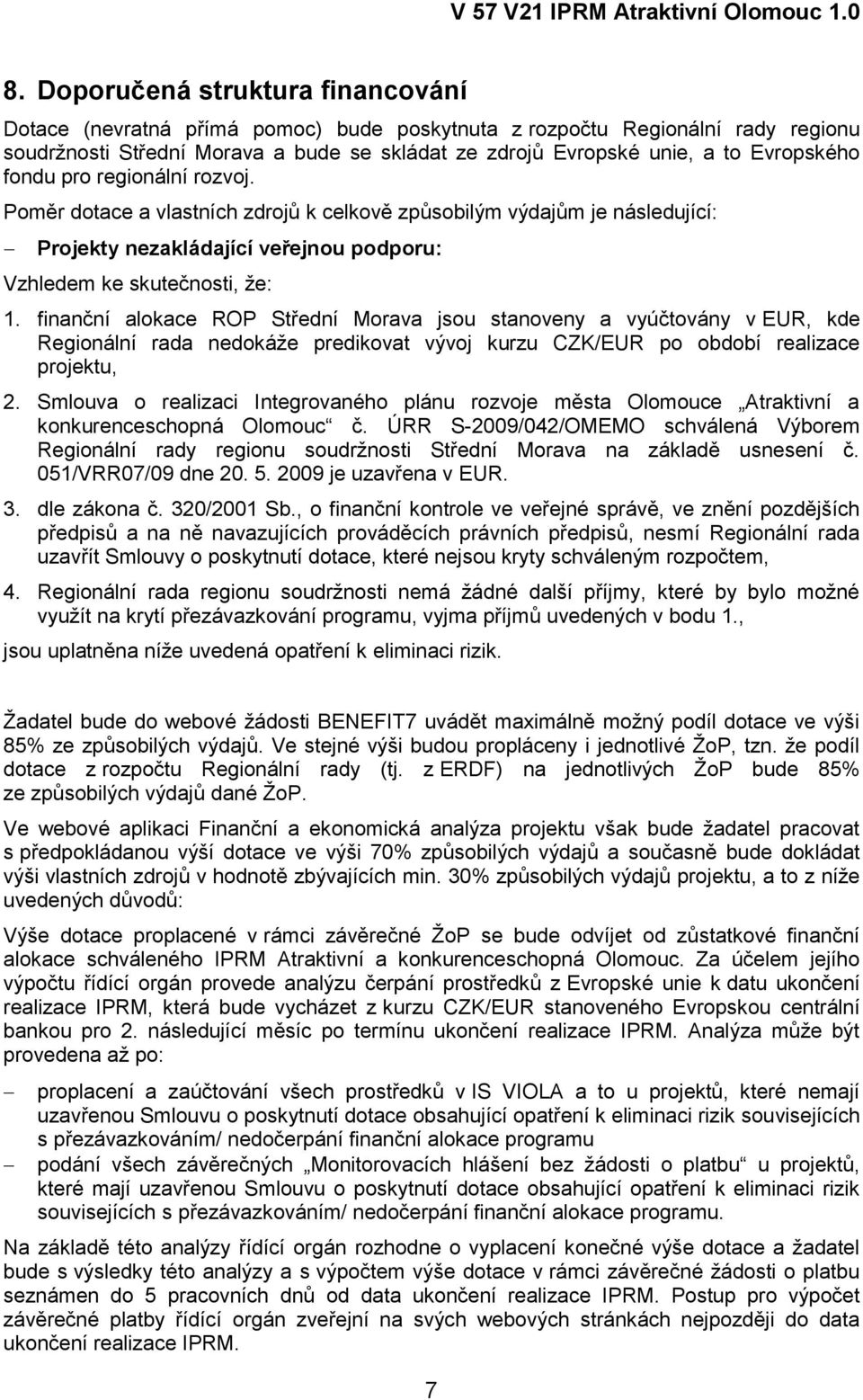 finanční alokace ROP Střední Morava jsou stanoveny a vyúčtovány v EUR, kde Regionální rada nedokáže predikovat vývoj kurzu CZK/EUR po období realizace projektu, 2.