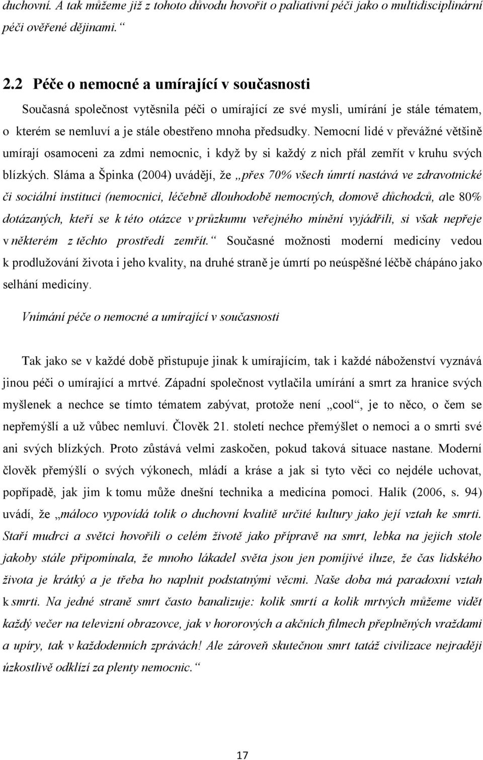 Nemocní lidé v převáţné většině umírají osamoceni za zdmi nemocnic, i kdyţ by si kaţdý z nich přál zemřít v kruhu svých blízkých.