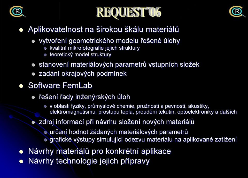 pevnosti, akustiky, elektromagnetismu, prostupu tepla, proudění tekutin, optoelektroniky a další ších zdroj informací při i návrhu n složen ení nových materiálů určen ení