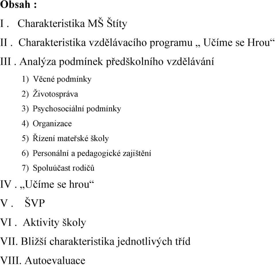 4) Organizace 5) Řízení mateřské školy 6) Personální a pedagogické zajištění 7) Spoluúčast rodičů IV.