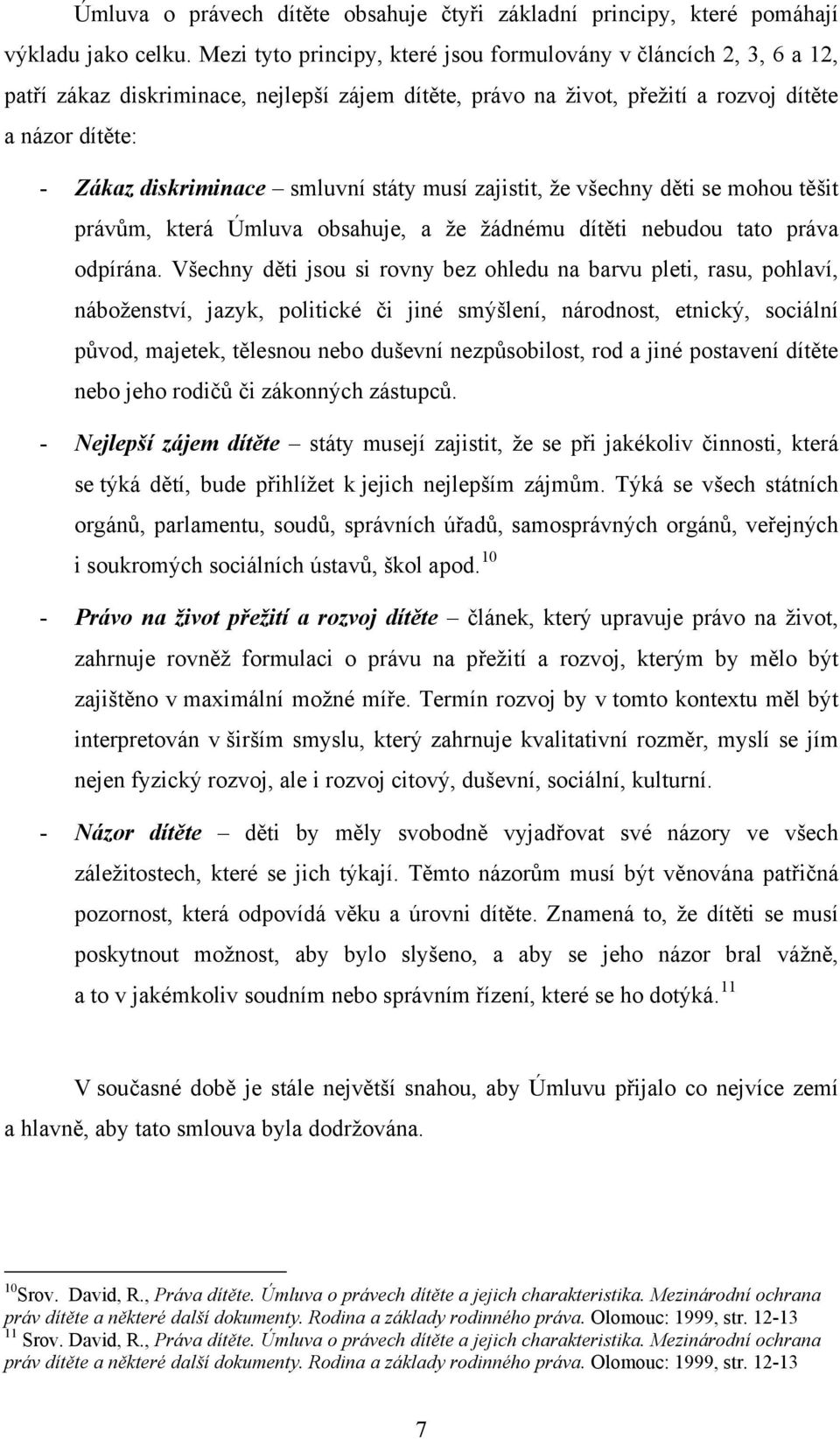 smluvní státy musí zajistit, že všechny děti se mohou těšit právům, která Úmluva obsahuje, a že žádnému dítěti nebudou tato práva odpírána.