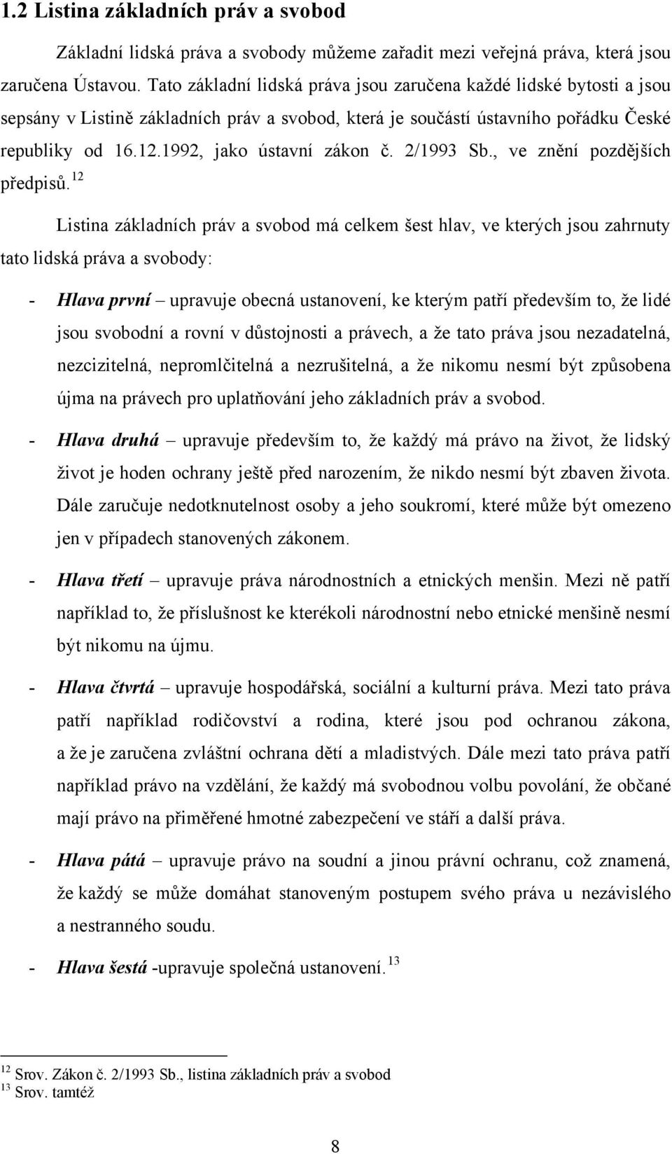 1992, jako ústavní zákon č. 2/1993 Sb., ve znění pozdějších předpisů.