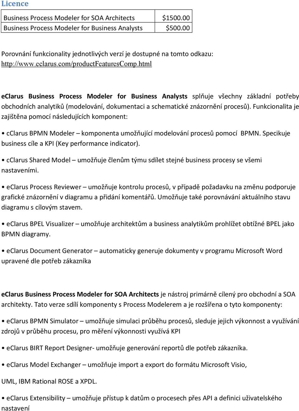 html eclarus Business Process Modeler for Business Analysts splňuje všechny základní potřeby obchodních analytiků (modelování, dokumentaci a schematické znázornění procesů).