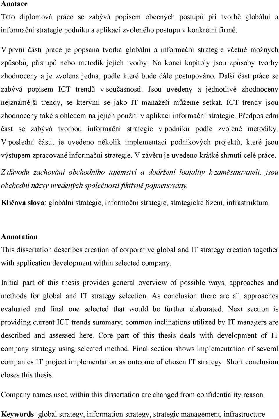 Na konci kapitoly jsou způsoby tvorby zhodnoceny a je zvolena jedna, podle které bude dále postupováno. Další část práce se zabývá popisem ICT trendů v současnosti.