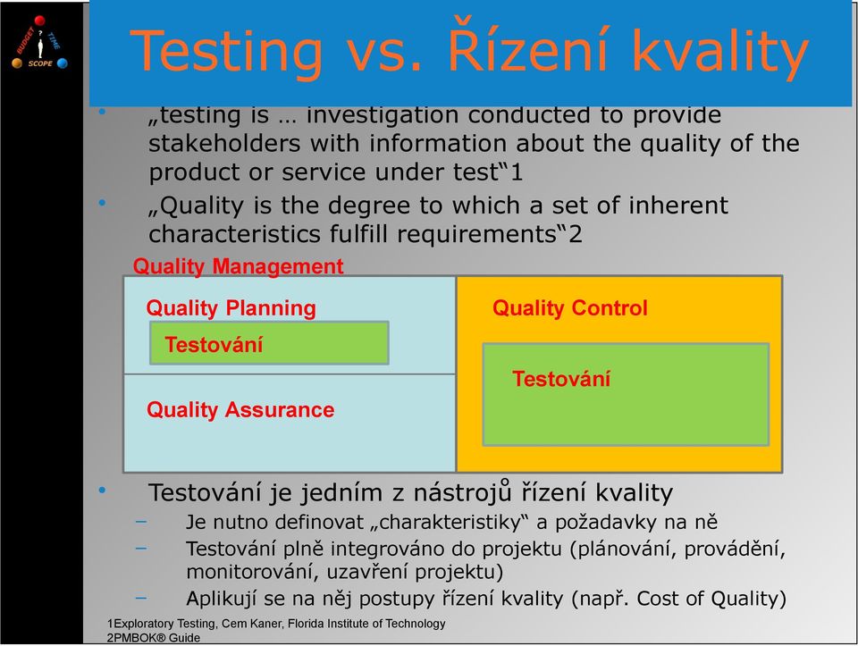 degree to which a set of inherent characteristics fulfill requirements 2 Quality Management Quality Planning Quality Control Testování Testování Quality Assurance