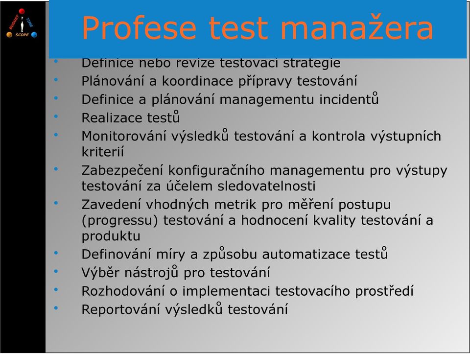 testování za účelem sledovatelnosti Zavedení vhodných metrik pro měření postupu (progressu) testování a hodnocení kvality testování a produktu