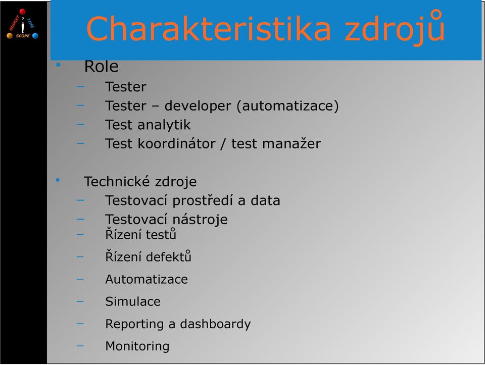 Technické zdroje Testovací prostředí a data Testovací nástroje