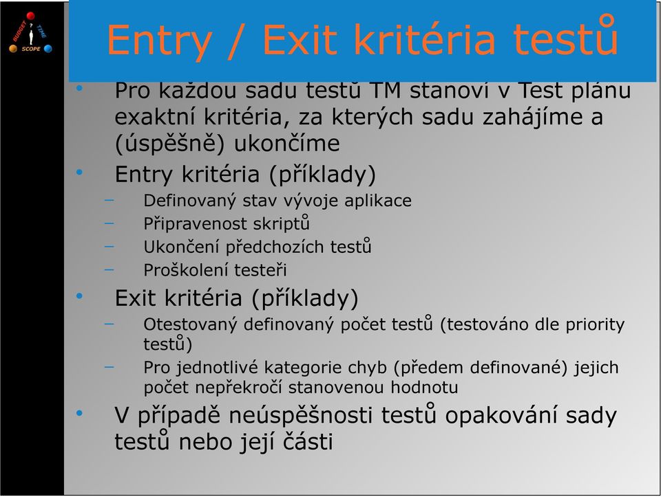 Ukončení předchozích testů Proškolení testeři Otestovaný definovaný počet testů (testováno dle priority testů) Pro jednotlivé